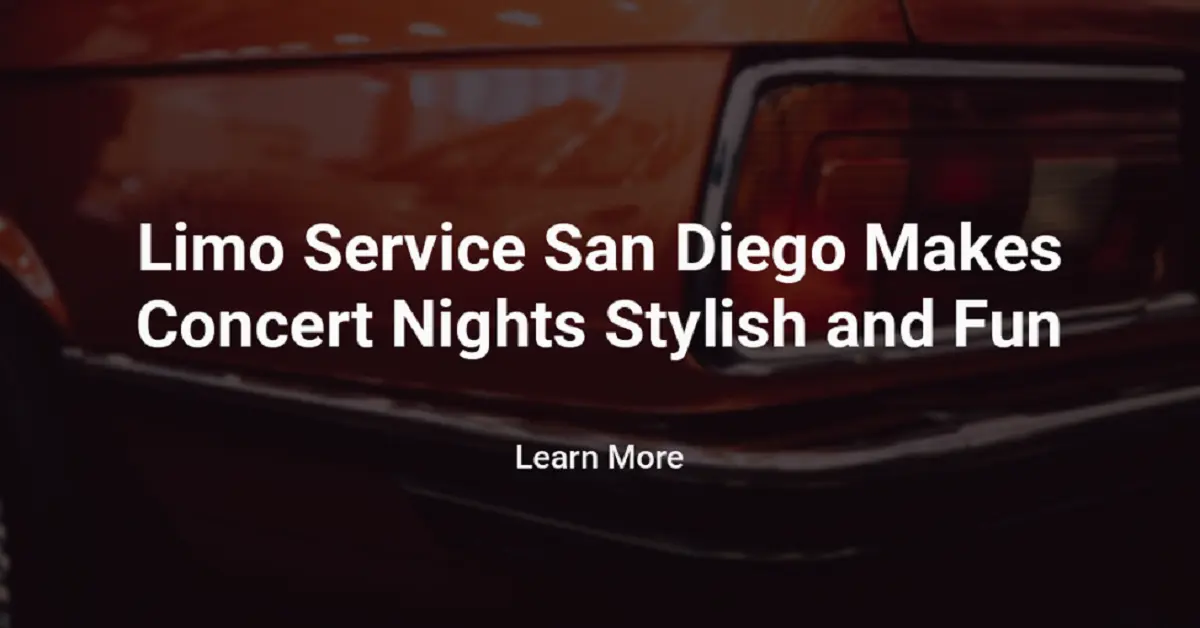 Limo Service San Diego Makes Concert Nights Stylish and Fun